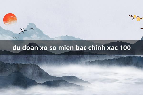 du doan xo so mien bac chinh xac 100