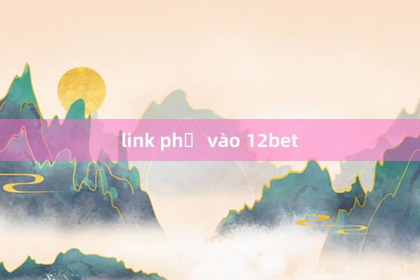 link phụ vào 12bet