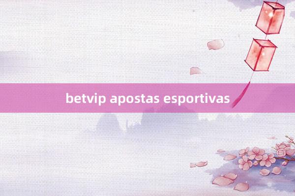 betvip apostas esportivas