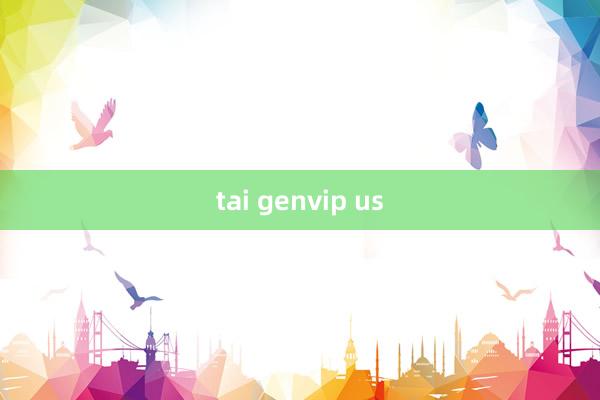 tai genvip us