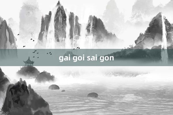 gai goi sai gon