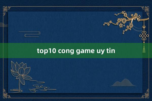 top10 cong game uy tin