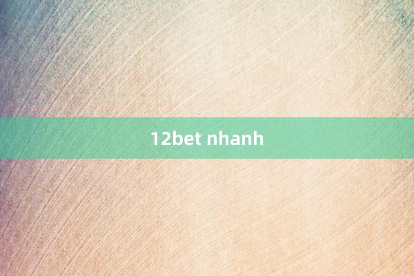 12bet nhanh