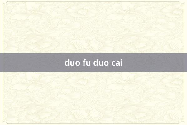 duo fu duo cai