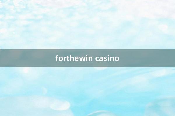 forthewin casino