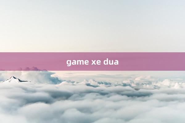 game xe dua