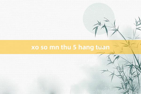 xo so mn thu 5 hang tuan