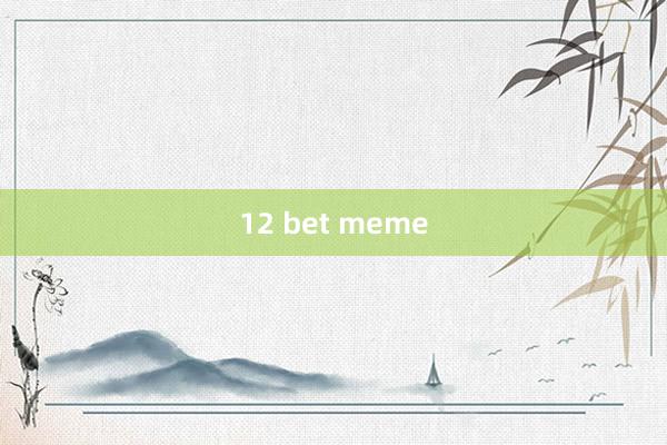 12 bet meme