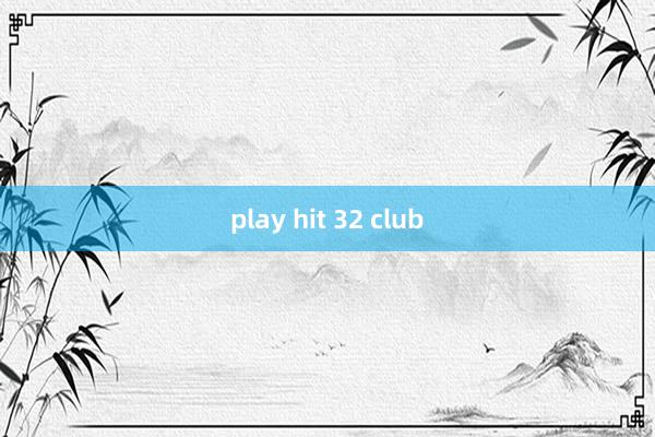 play hit 32 club