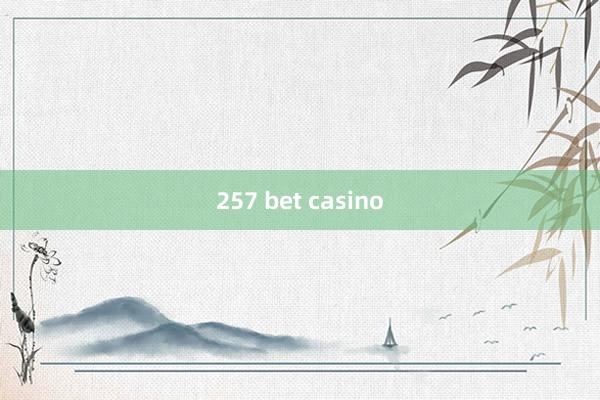 257 bet casino