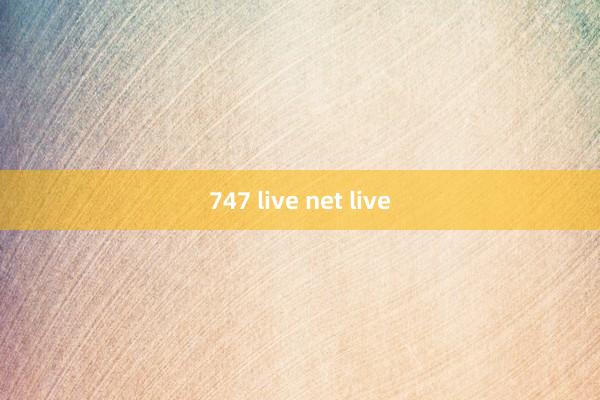 747 live net live