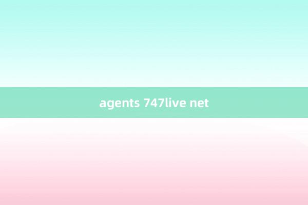 agents 747live net