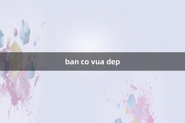 ban co vua dep