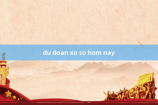 du doan xo so hom nay