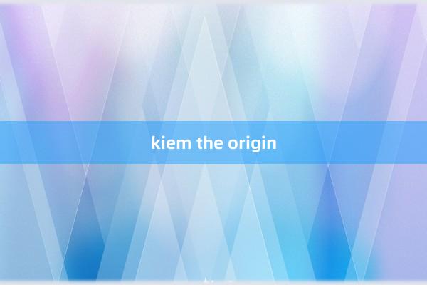 kiem the origin