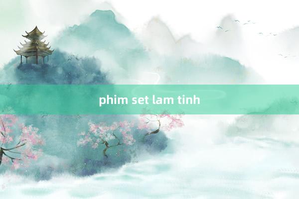 phim set lam tinh