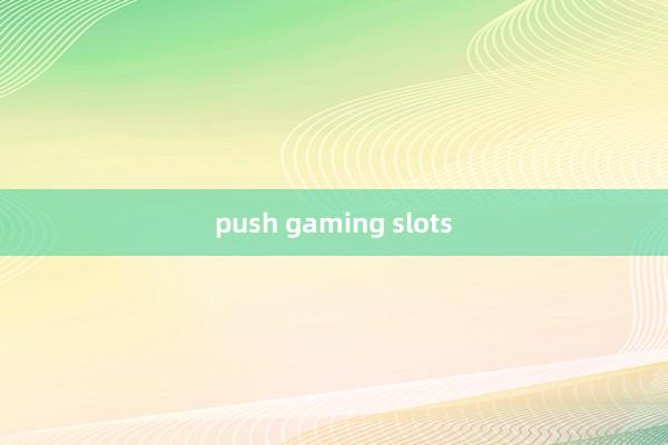 push gaming slots