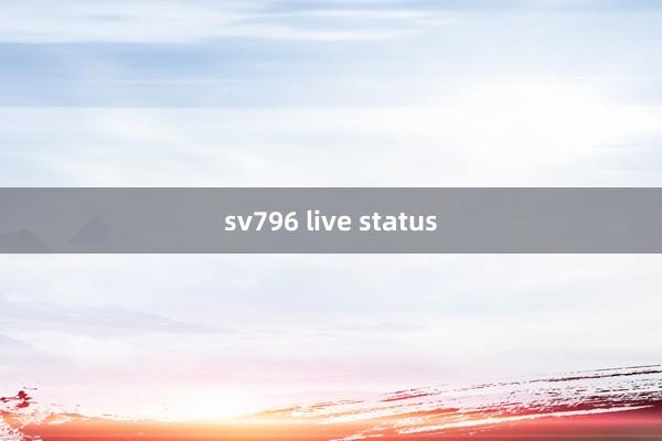 sv796 live status