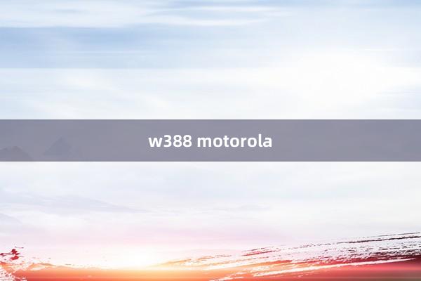 w388 motorola