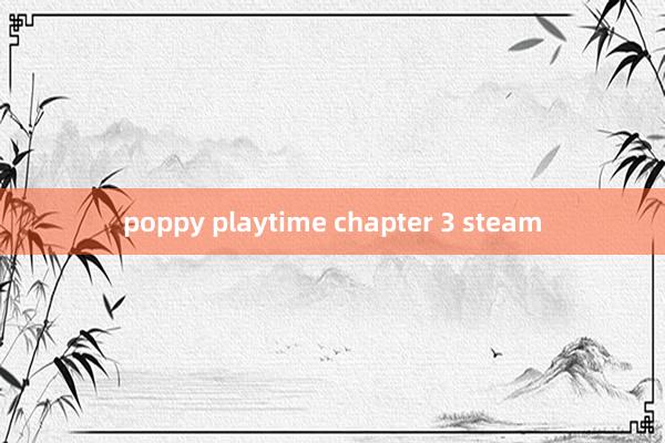 poppy playtime chapter 3 steam