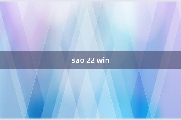 sao 22 win