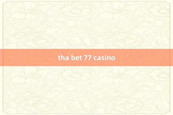 tha bet 77 casino