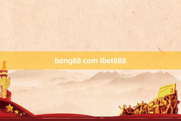 bong88 com ibet888