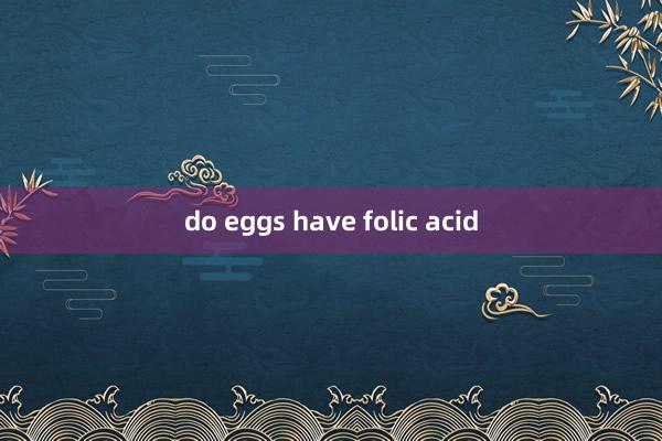 do eggs have folic acid