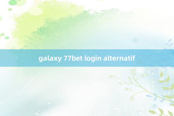 galaxy 77bet login alternatif