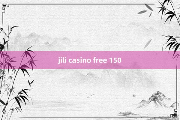 jili casino free 150