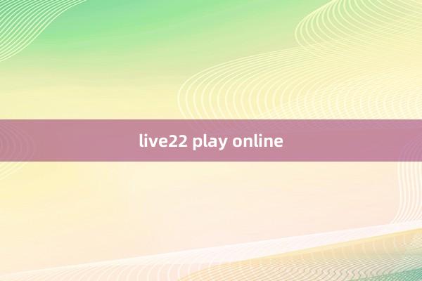 live22 play online