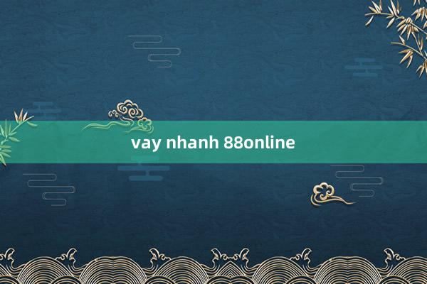 vay nhanh 88online