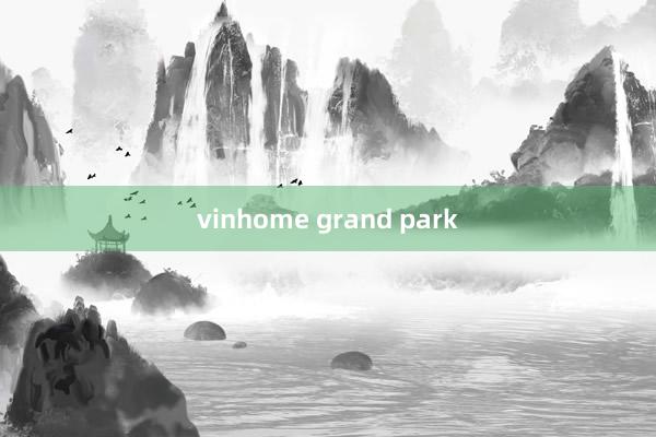 vinhome grand park