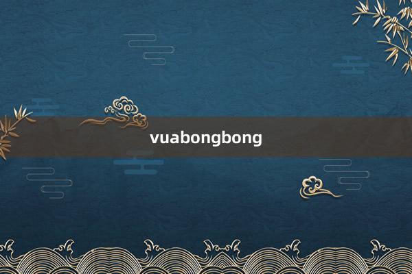 vuabongbong