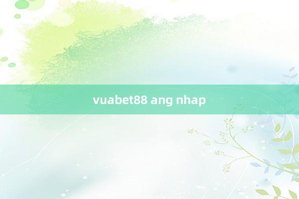 vuabet88 ang nhap